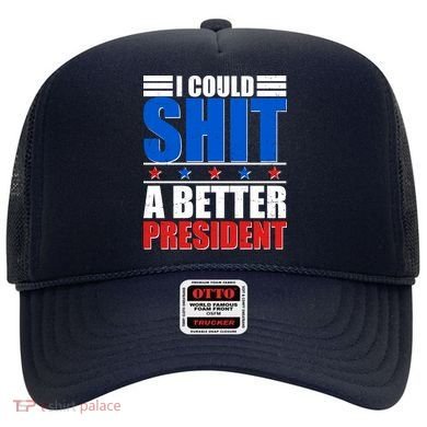 I Could Shit A Better President Hat