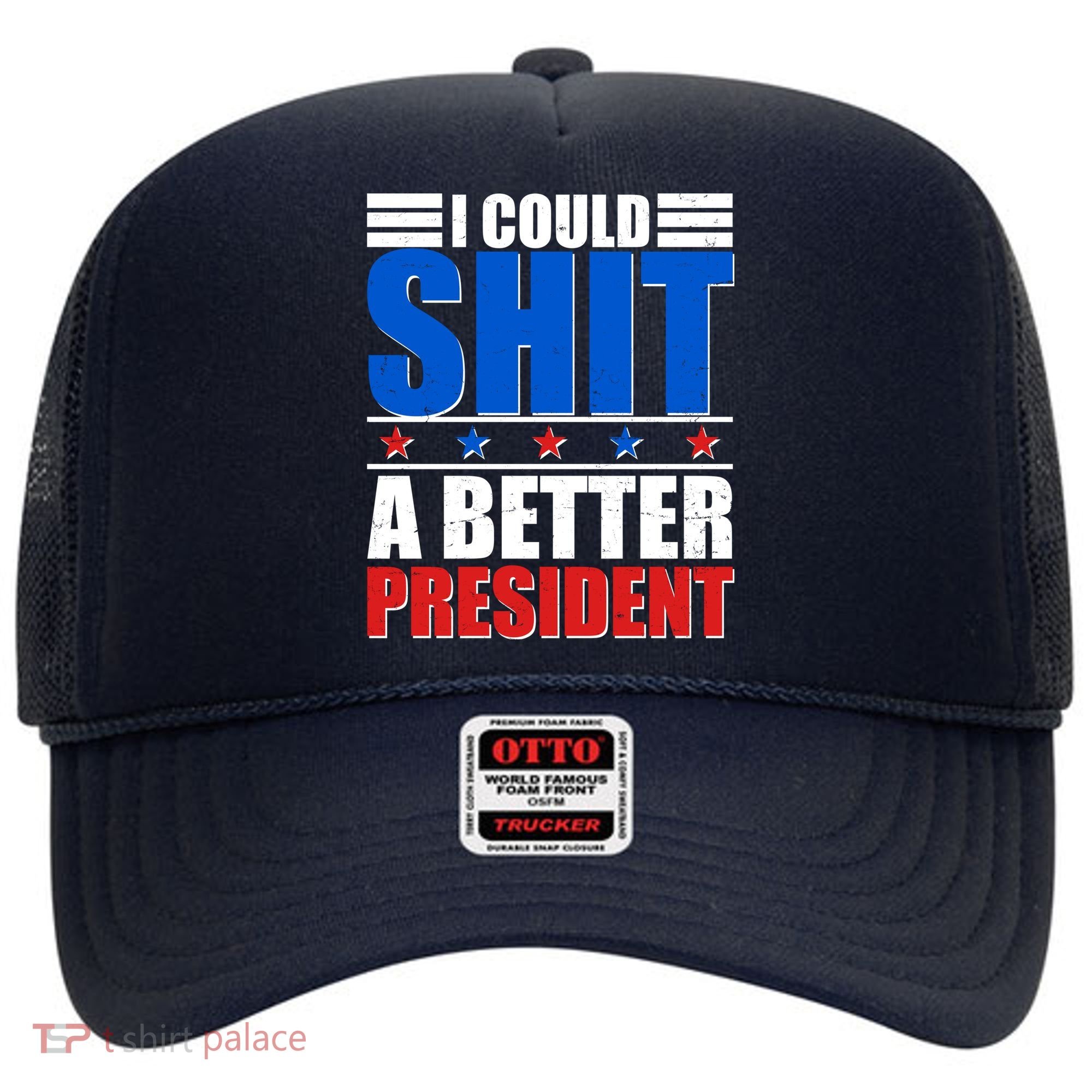 I Could Shit A Better President Hat