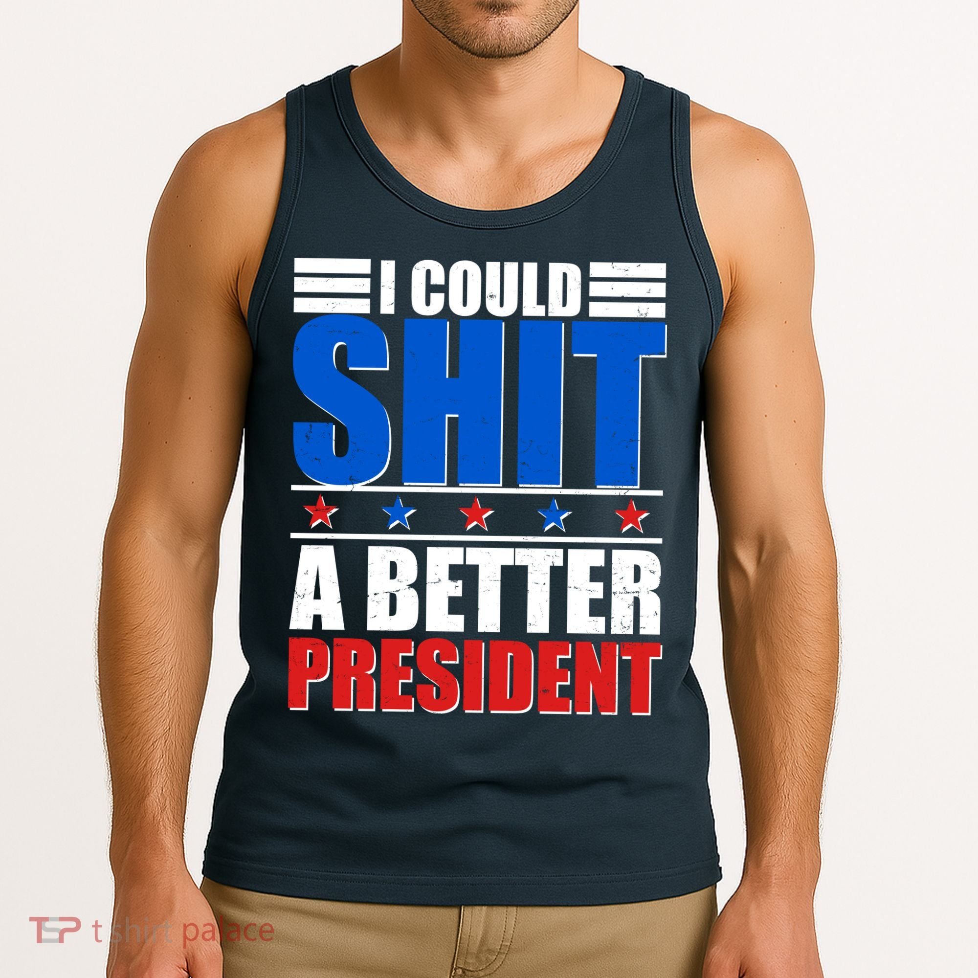 I Could Shit A Better President Tank Top