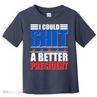 I Could Shit A Better President Toddler T-Shirt thumb 0