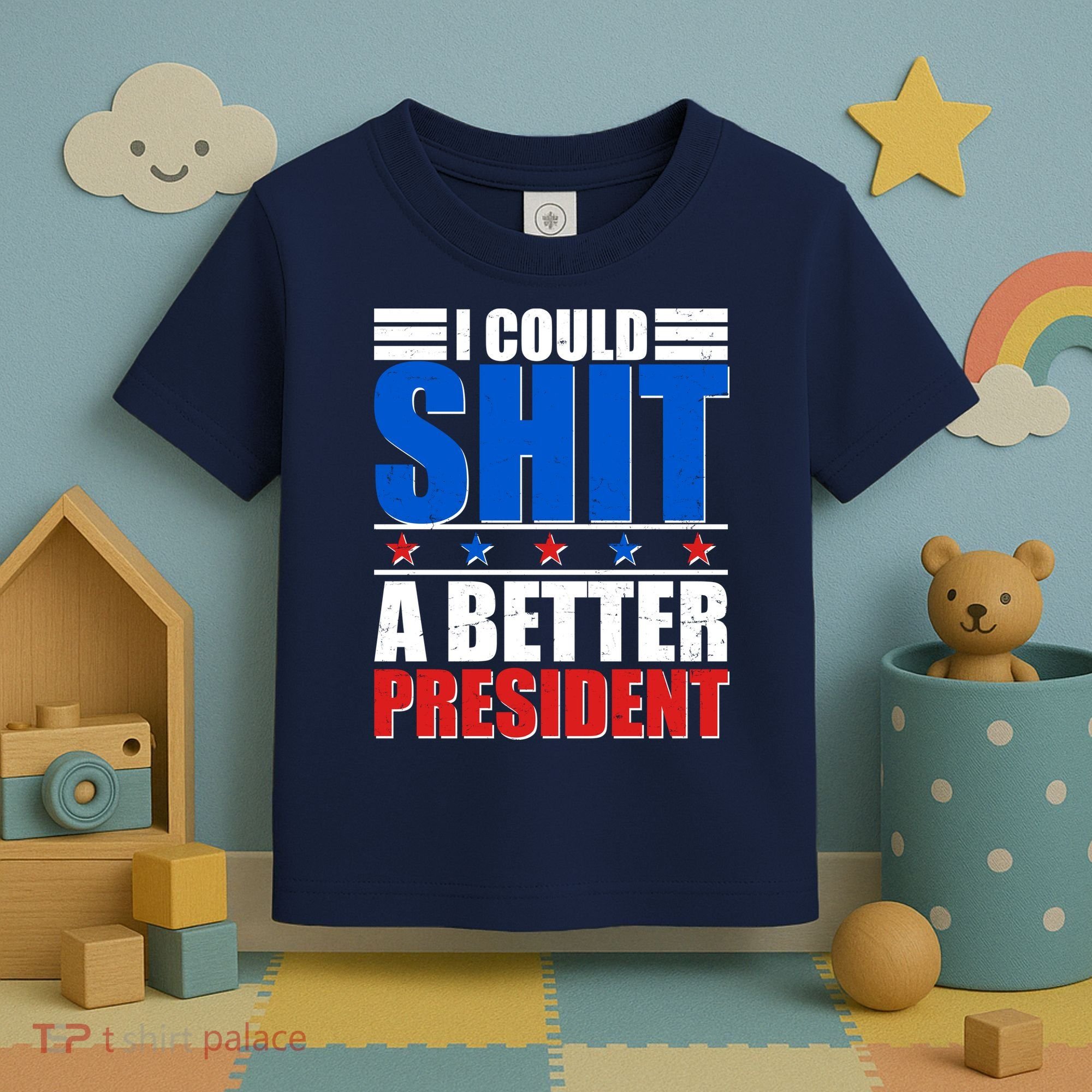 I Could Shit A Better President Toddler T-Shirt