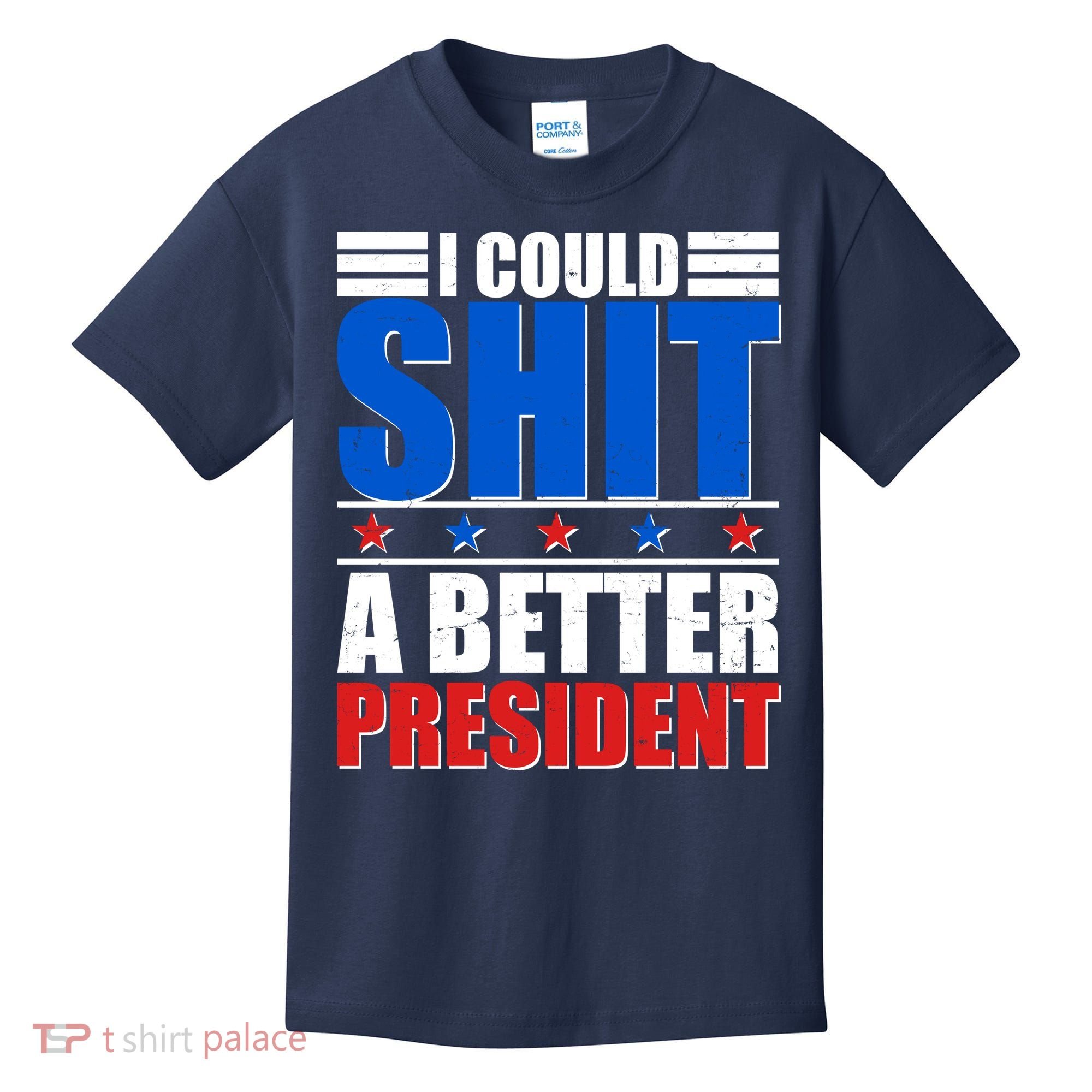 I Could Shit A Better President Kids T-Shirt