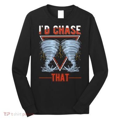 ID Chase That Tornado Storm Chaser Long Sleeve Shirt