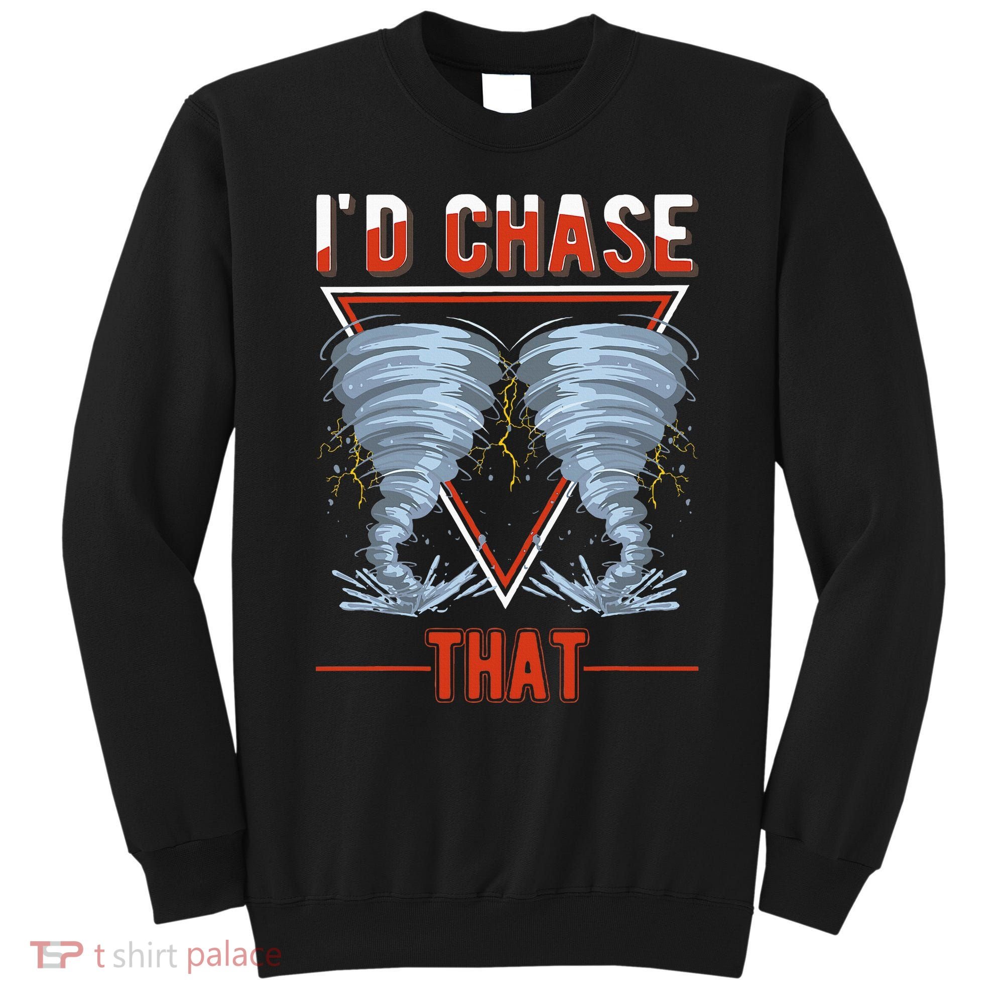 ID Chase That Tornado Storm Chaser Sweatshirt