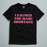 I Caused The Masc Shortage T-Shirt thumb 5