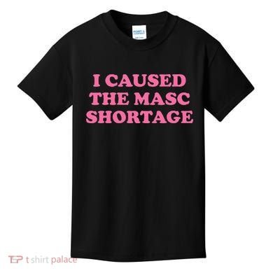 I Caused The Masc Shortage Kids T-Shirt