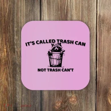 Its Called Trash Can Not Trash Cannot Racoon Coaster