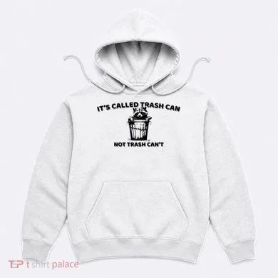 Its Called Trash Can Not Trash Cannot Racoon Hoodie