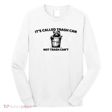 Its Called Trash Can Not Trash Cannot Racoon Long Sleeve Shirt