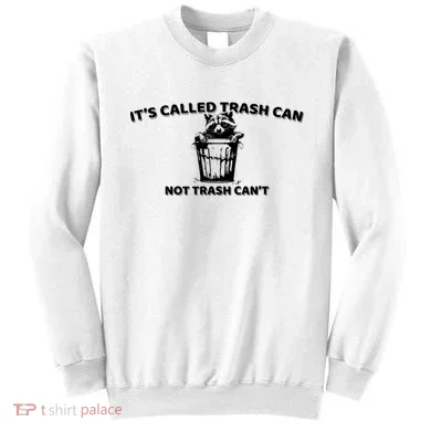 Its Called Trash Can Not Trash Cannot Racoon Sweatshirt