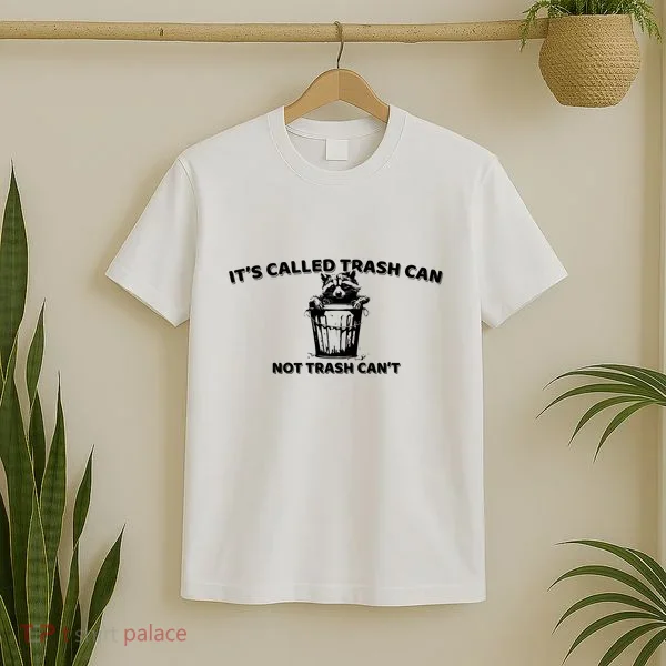 Its Called Trash Can Not Trash Cannot Racoon T-Shirt