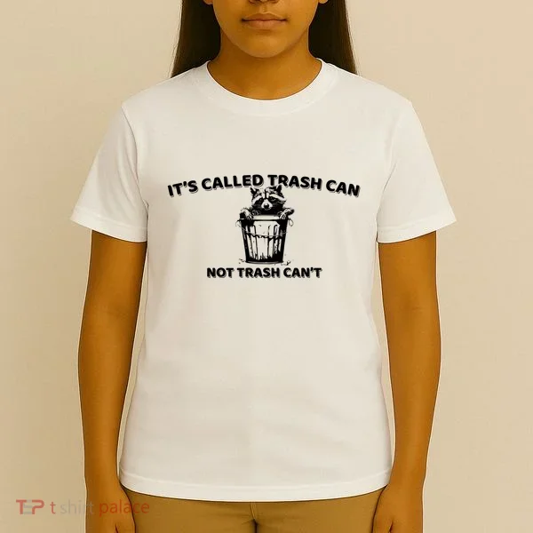 Its Called Trash Can Not Trash Cannot Racoon T-Shirt