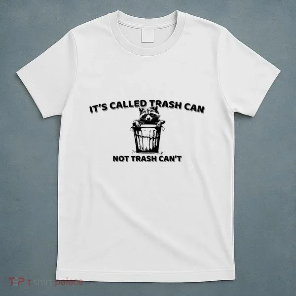 Its Called Trash Can Not Trash Cannot Racoon T-Shirt