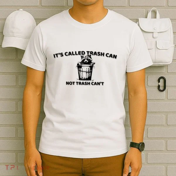 Its Called Trash Can Not Trash Cannot Racoon T-Shirt