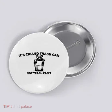 Its Called Trash Can Not Trash Cannot Racoon Button