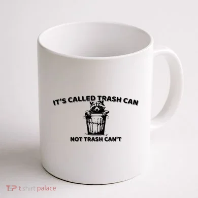 Its Called Trash Can Not Trash Cannot Racoon Coffee Mug back