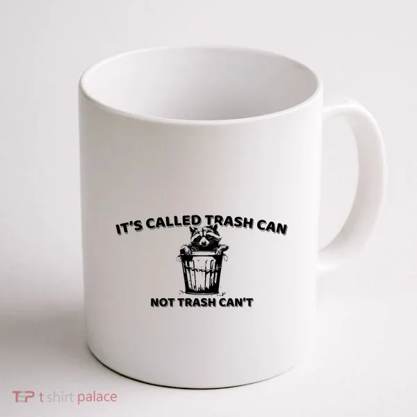 Its Called Trash Can Not Trash Cannot Racoon Coffee Mug