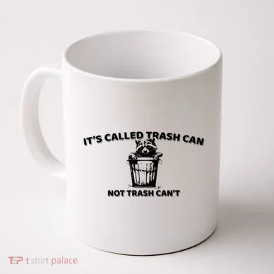 Its Called Trash Can Not Trash Cannot Racoon Coffee Mug