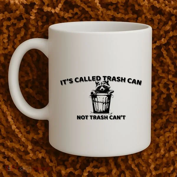 Its Called Trash Can Not Trash Cannot Racoon Coffee Mug