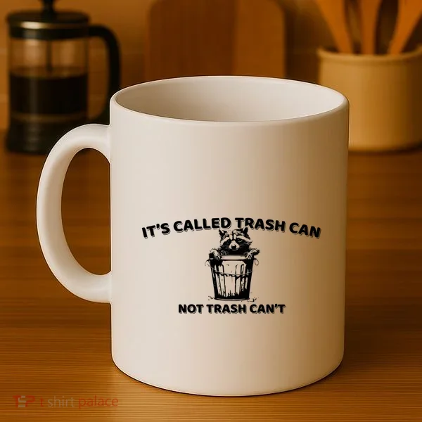 Its Called Trash Can Not Trash Cannot Racoon Coffee Mug