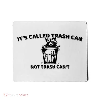 Its Called Trash Can Not Trash Cannot Racoon Mousepad