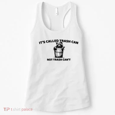 Its Called Trash Can Not Trash Cannot Racoon Women's Tank Top