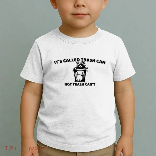 Its Called Trash Can Not Trash Cannot Racoon Toddler T-Shirt