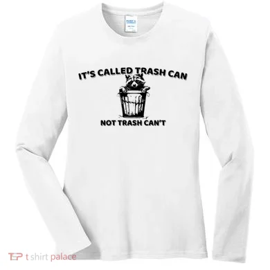 Its Called Trash Can Not Trash Cannot Racoon Women's Long Sleeve Shirt