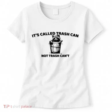 Its Called Trash Can Not Trash Cannot Racoon Women's T-Shirt