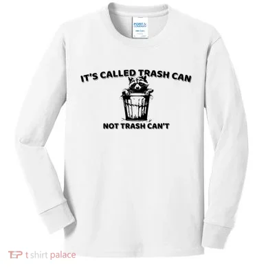 Its Called Trash Can Not Trash Cannot Racoon Kids Long Sleeve Shirt