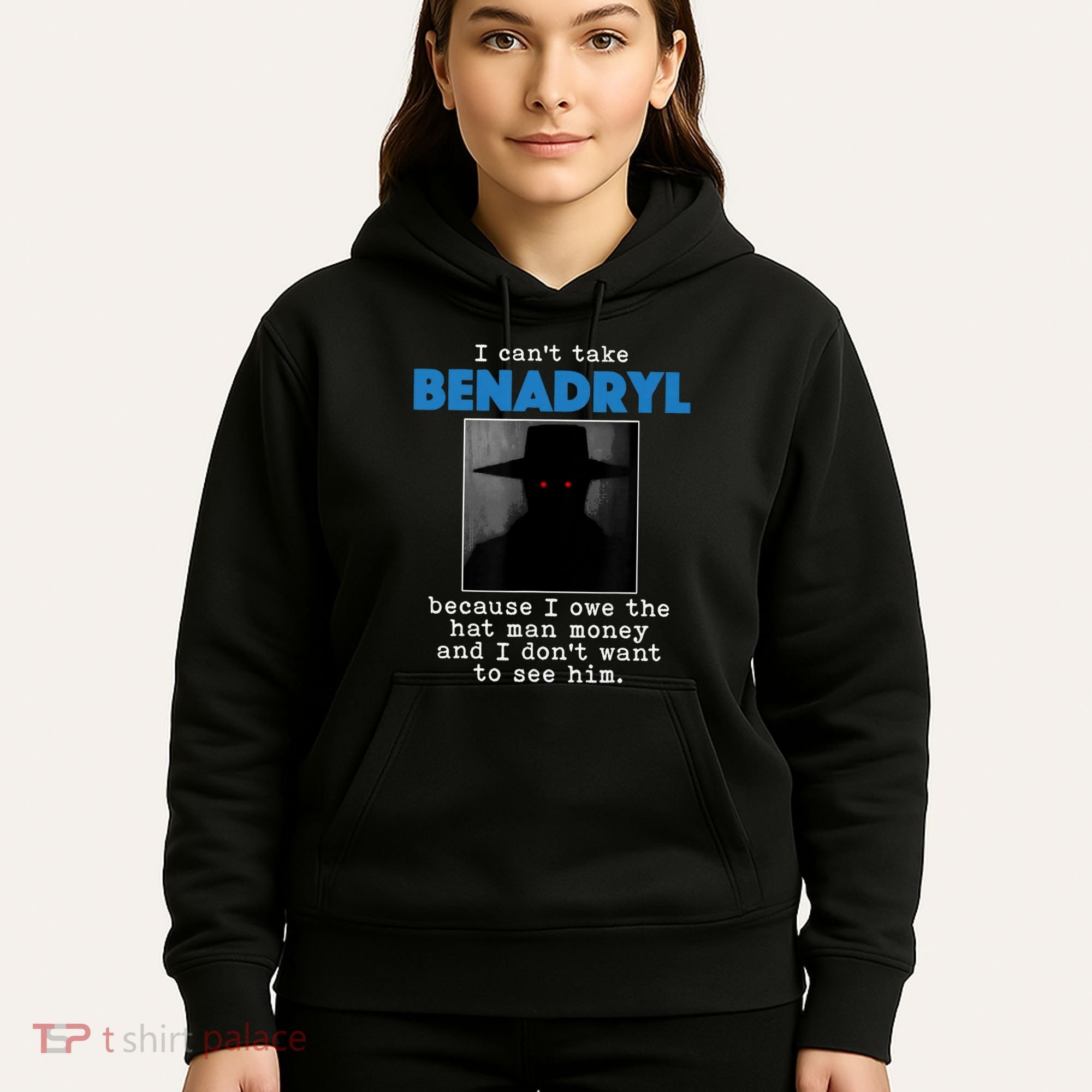I Cant Take Benadril Because I Owe The Hatman Money Hoodie