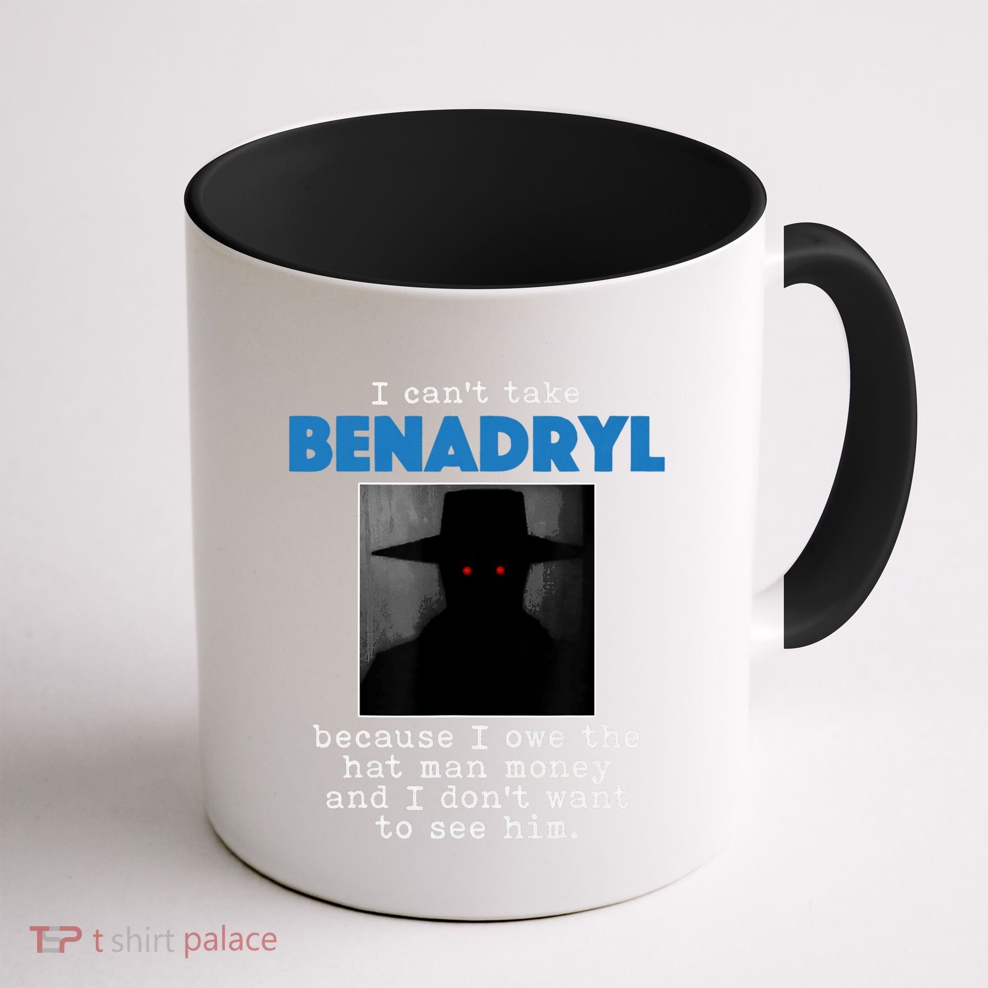 I Cant Take Benadril Because I Owe The Hatman Money Coffee Mug
