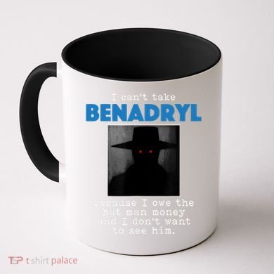 I Cant Take Benadril Because I Owe The Hatman Money Coffee Mug