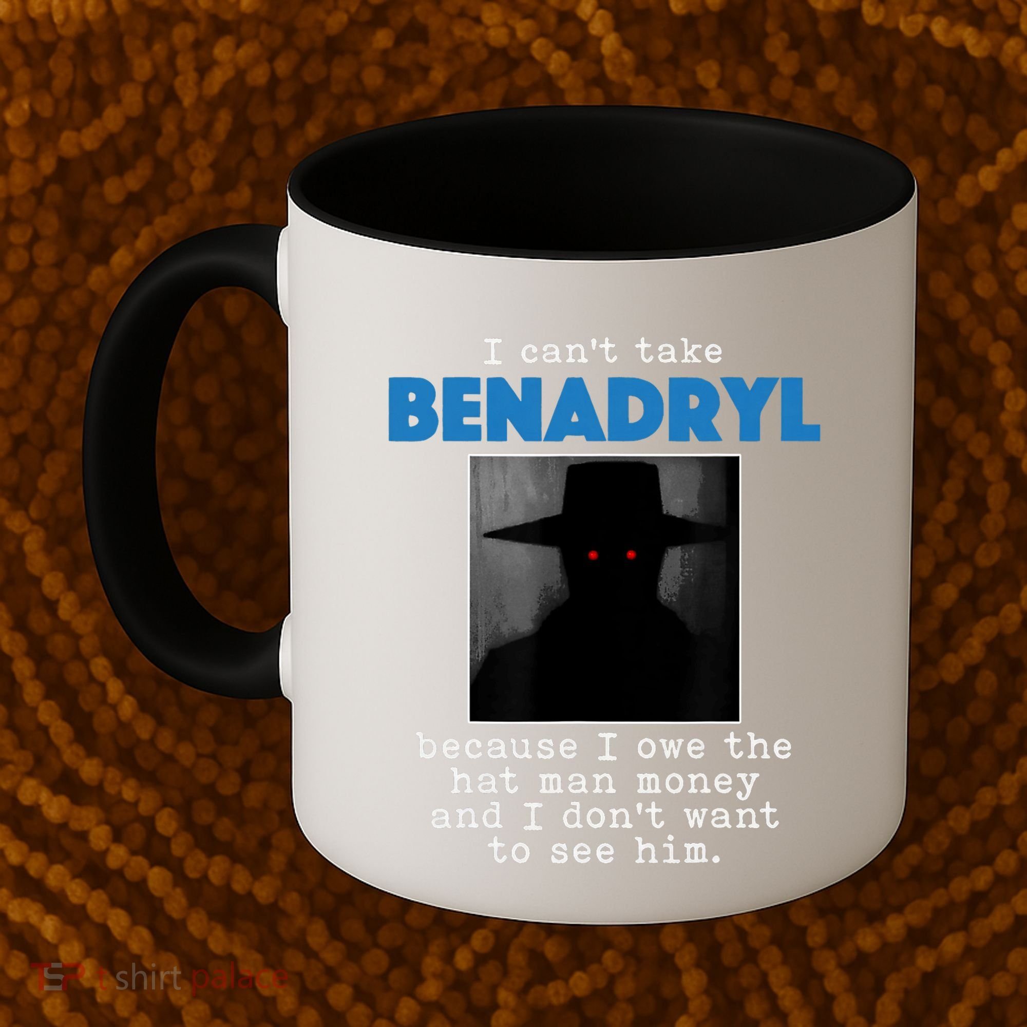 I Cant Take Benadril Because I Owe The Hatman Money Coffee Mug