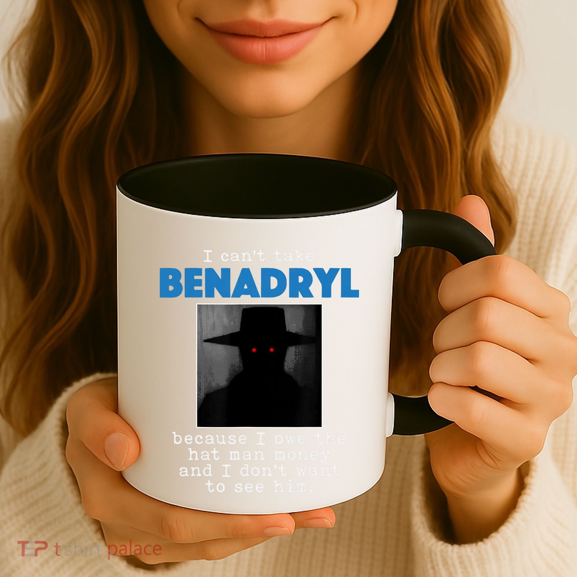 I Cant Take Benadril Because I Owe The Hatman Money Coffee Mug
