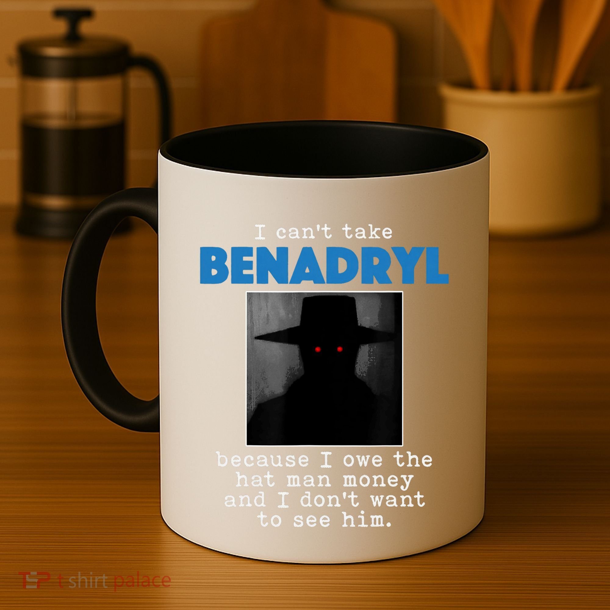 I Cant Take Benadril Because I Owe The Hatman Money Coffee Mug
