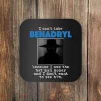 I Cant Take Benadril Because I Owe The Hatman Money Coaster thumb 0