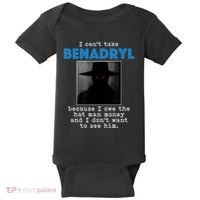 I Cant Take Benadril Because I Owe The Hatman Money Baby Bodysuit thumb 0