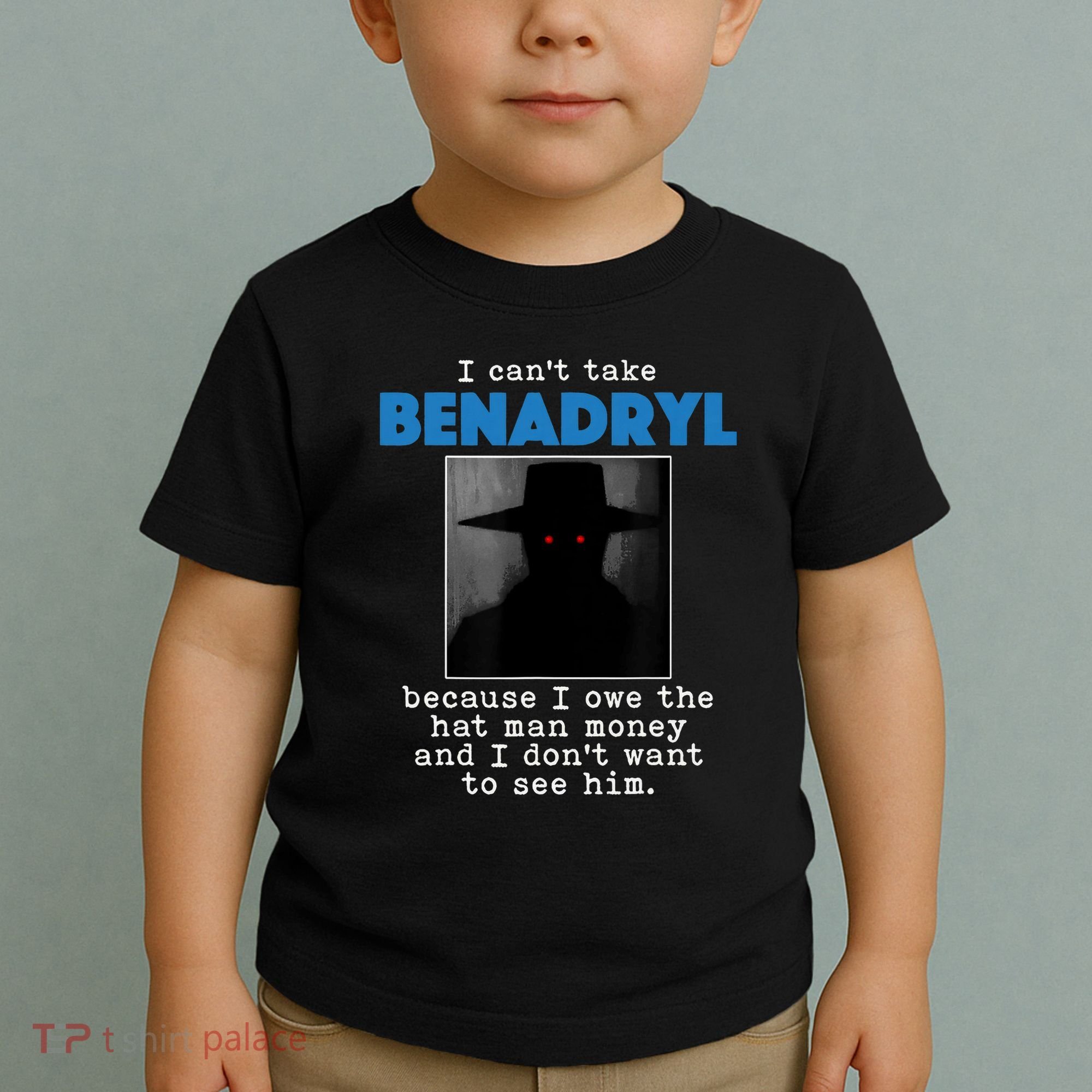 I Cant Take Benadril Because I Owe The Hatman Money Toddler T-Shirt