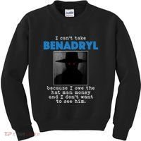 I Cant Take Benadril Because I Owe The Hatman Money Kids Sweatshirt thumb 0