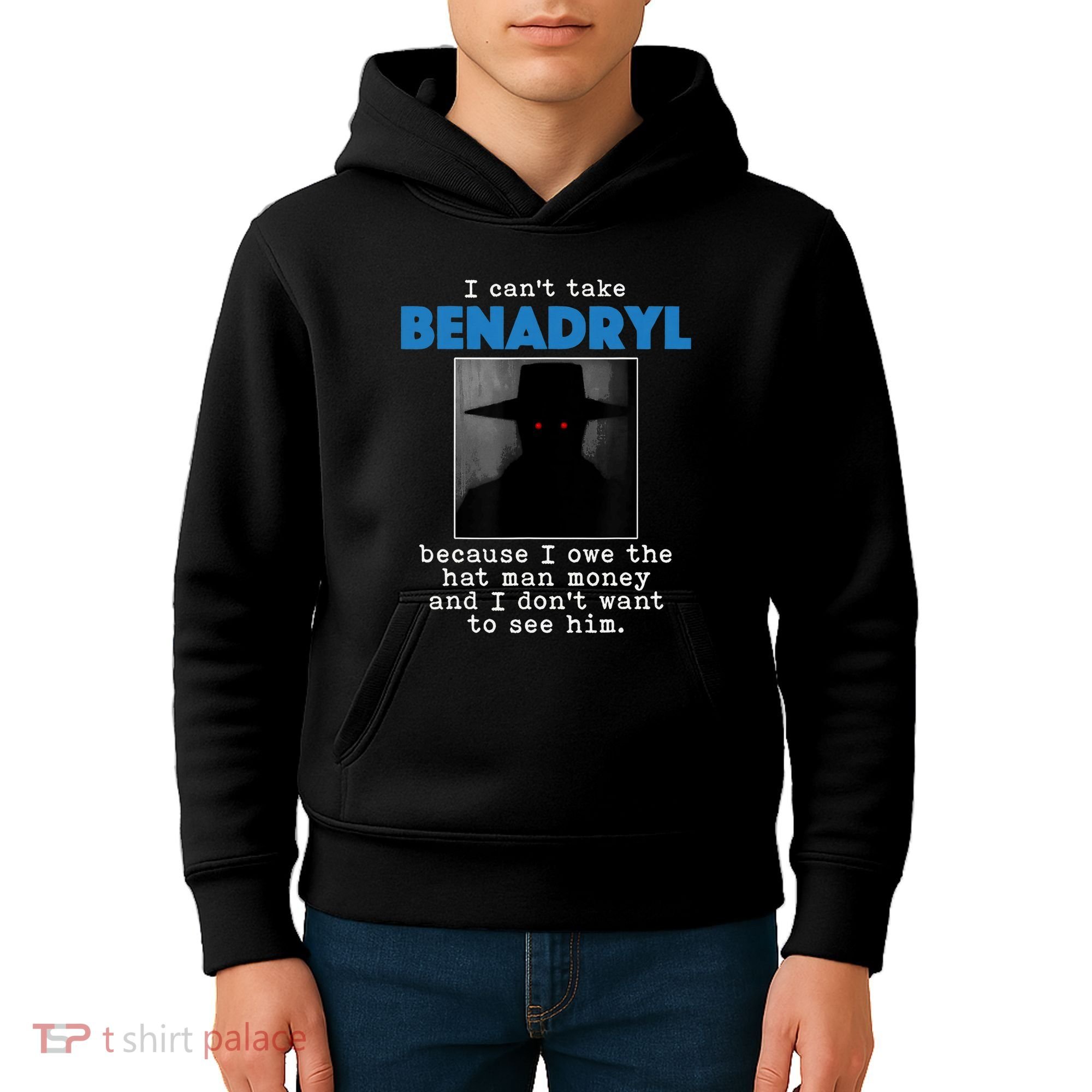 I Cant Take Benadril Because I Owe The Hatman Money Kids Hoodie