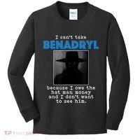 I Cant Take Benadril Because I Owe The Hatman Money Kids Long Sleeve Shirt thumb 0
