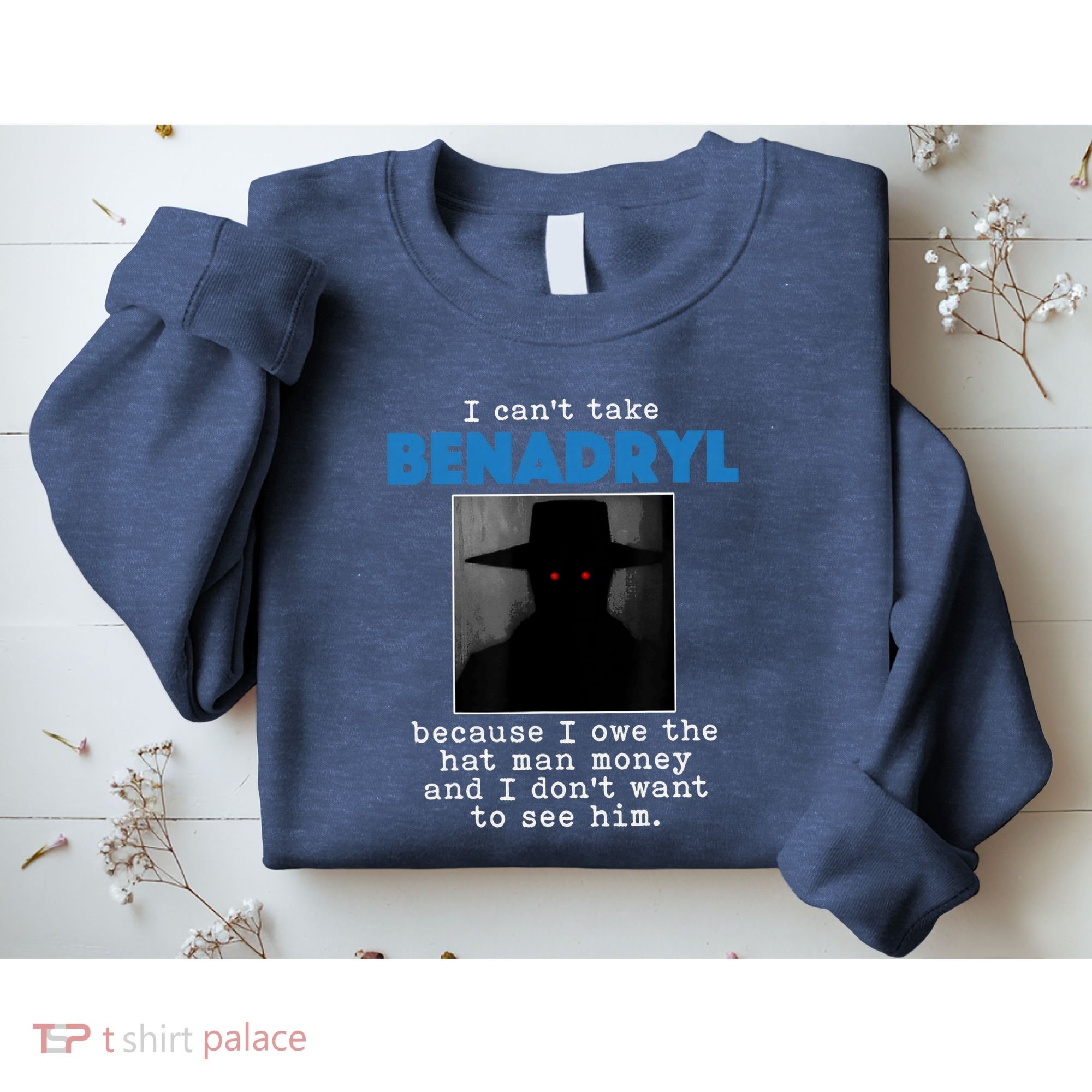 I Cant Take Benadril Because I Owe The Hatman Money Sweatshirt