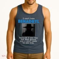 I Cant Take Benadril Because I Owe The Hatman Money Tank Top thumb 3