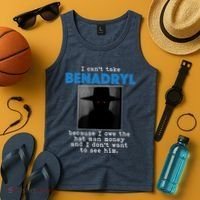 I Cant Take Benadril Because I Owe The Hatman Money Tank Top thumb 4