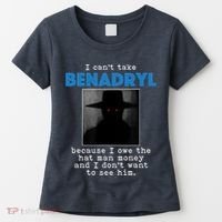 I Cant Take Benadril Because I Owe The Hatman Money Women's T-Shirt thumb 0