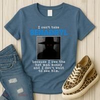 I Cant Take Benadril Because I Owe The Hatman Money Women's T-Shirt thumb 3