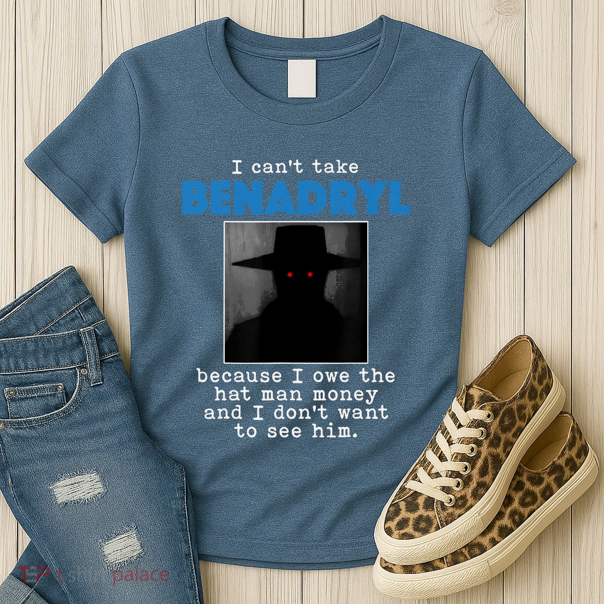 I Cant Take Benadril Because I Owe The Hatman Money Women's T-Shirt