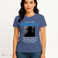 I Cant Take Benadril Because I Owe The Hatman Money Women's T-Shirt thumb 4