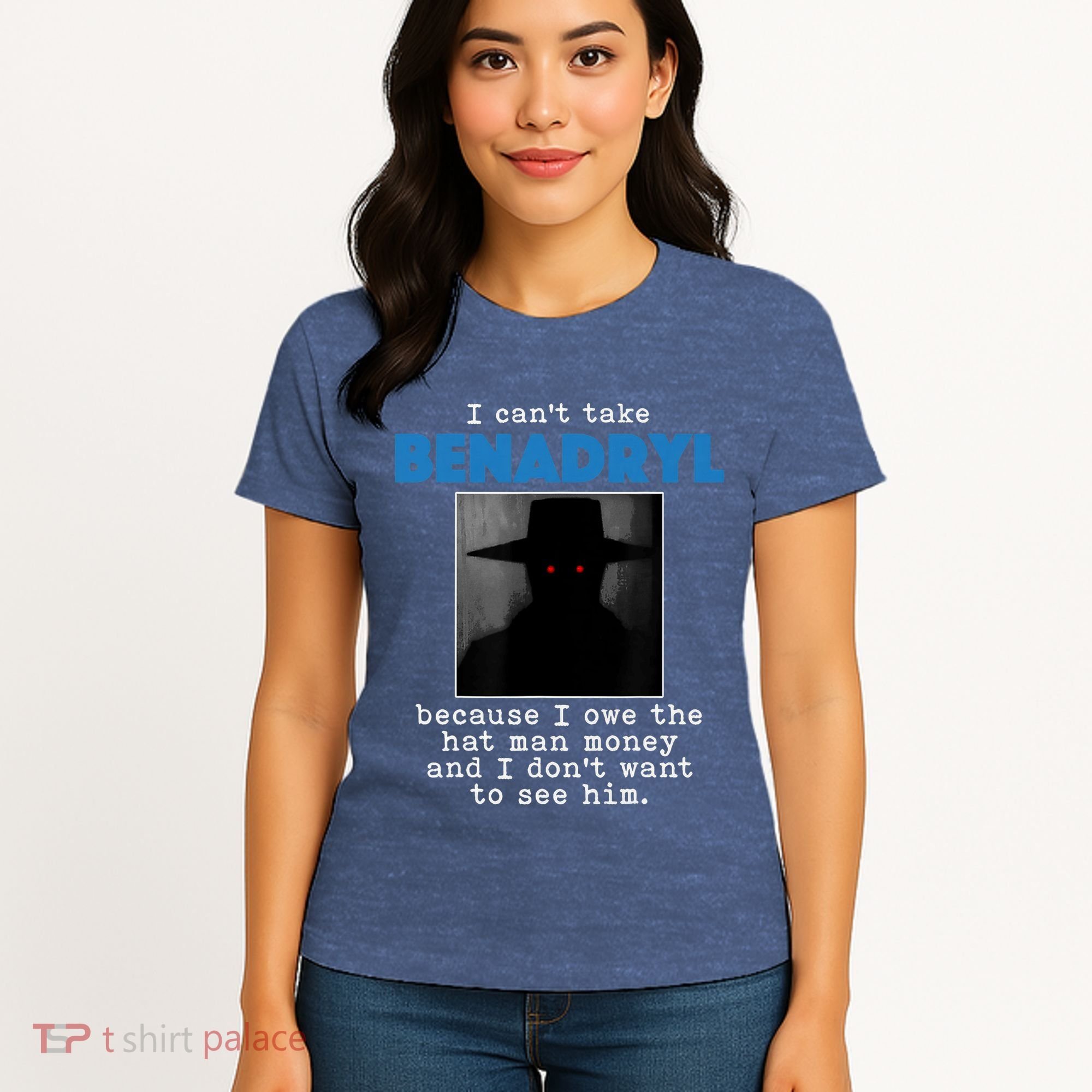 I Cant Take Benadril Because I Owe The Hatman Money Women's T-Shirt